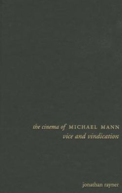 The Cinema of Michael Mann : Vice and Vindication, Hardback Book