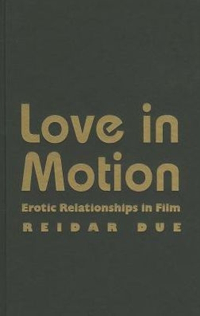 Love in Motion : Erotic Relationships in Film, Hardback Book