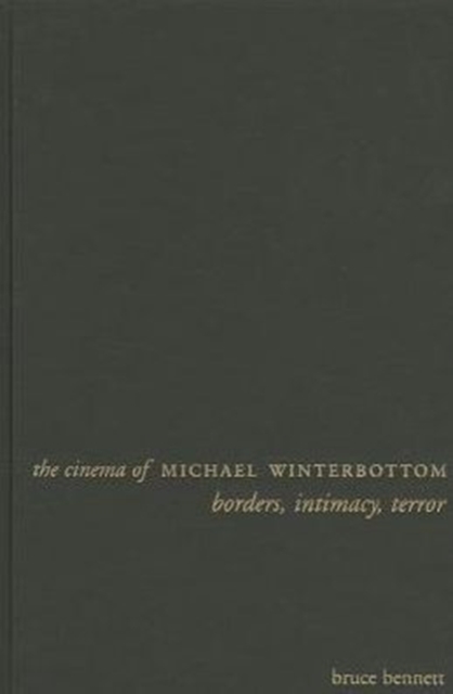 The Cinema of Michael Winterbottom : Borders, Intimacy, Terror, Hardback Book