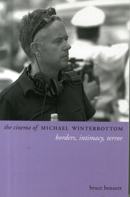 The Cinema of Michael Winterbottom : Borders, Intimacy, Terror, Paperback / softback Book