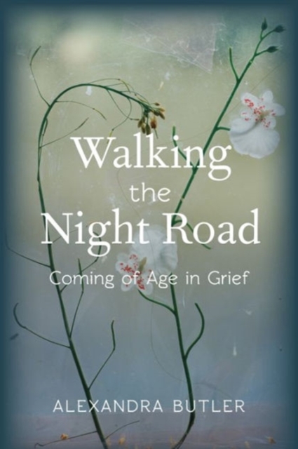 Walking the Night Road : Coming of Age in Grief, Hardback Book