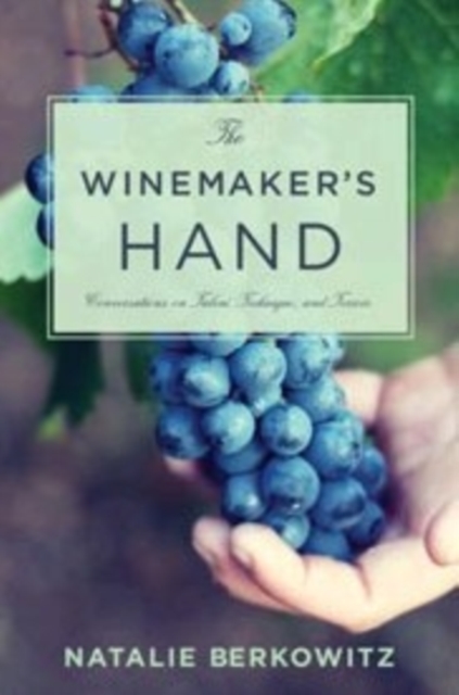 The Winemaker's Hand : Conversations on Talent, Technique, and Terroir, Hardback Book