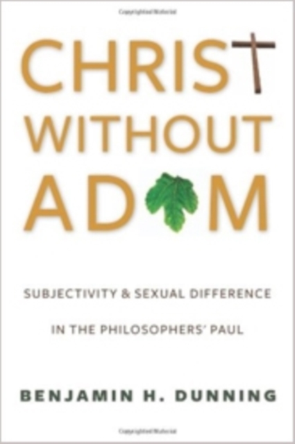 Christ Without Adam : Subjectivity and Sexual Difference in the Philosophers' Paul, Paperback / softback Book