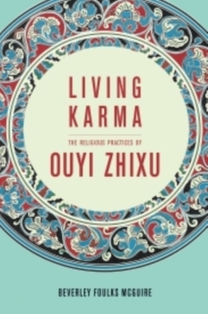 Living Karma : The Religious Practices of Ouyi Zhixu, Hardback Book