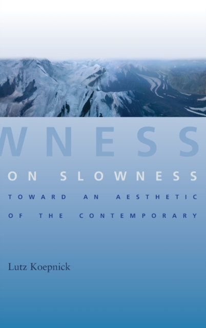 On Slowness : Toward an Aesthetic of the Contemporary, Hardback Book