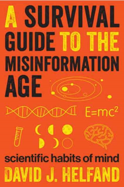 A Survival Guide to the Misinformation Age : Scientific Habits of Mind, Paperback / softback Book