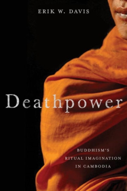 Deathpower : Buddhism's Ritual Imagination in Cambodia, Hardback Book