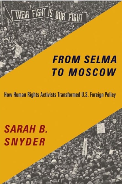 From Selma to Moscow : How Human Rights Activists Transformed U.S. Foreign Policy, Hardback Book
