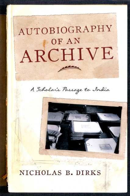 Autobiography of an Archive : A Scholar's Passage to India, Paperback / softback Book