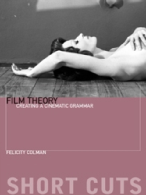 Film Theory : Creating a Cinematic Grammar, Paperback / softback Book