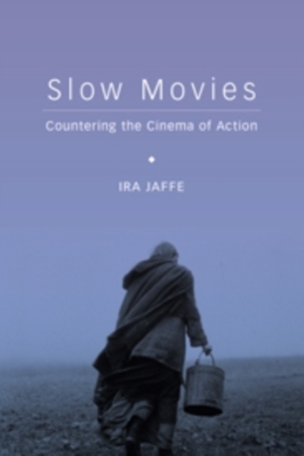 Slow Movies : Countering the Cinema of Action, Hardback Book
