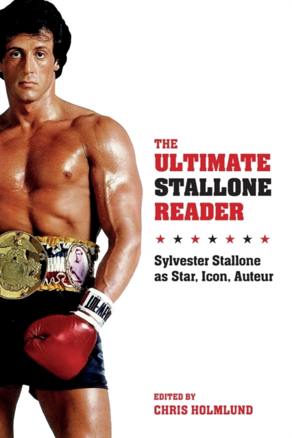 The Ultimate Stallone Reader : Sylvester Stallone as Star, Icon, Auteur, Paperback / softback Book