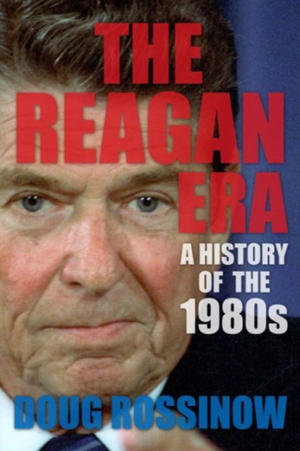 The Reagan Era : A History of the 1980s, Paperback / softback Book