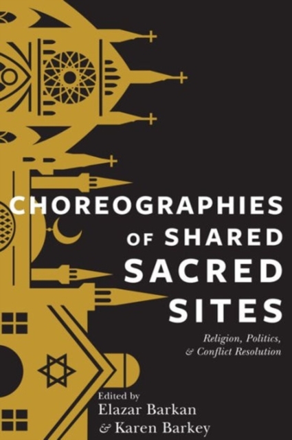 Choreographies of Shared Sacred Sites : Religion, Politics, and Conflict Resolution, Paperback / softback Book