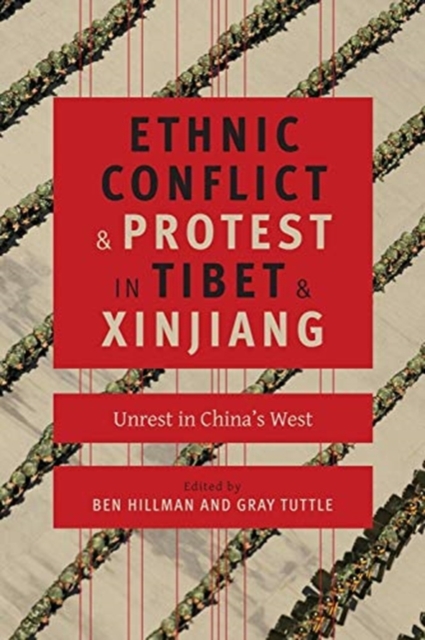 Ethnic Conflict and Protest in Tibet and Xinjiang : Unrest in China's West, Paperback / softback Book