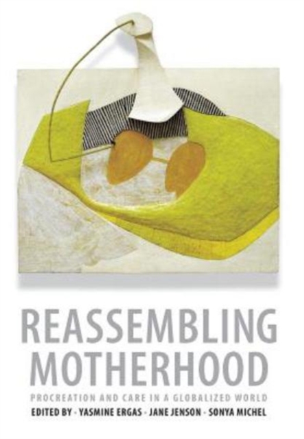 Reassembling Motherhood : Procreation and Care in a Globalized World, Hardback Book