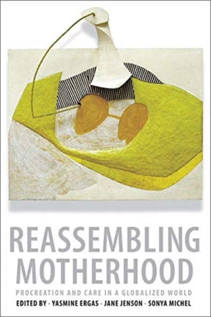 Reassembling Motherhood : Procreation and Care in a Globalized World, Paperback / softback Book