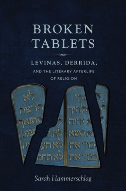 Broken Tablets : Levinas, Derrida, and the Literary Afterlife of Religion, Hardback Book