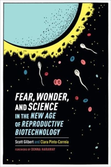 Fear, Wonder, and Science in the New Age of Reproductive Biotechnology, Hardback Book