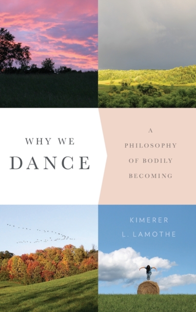 Why We Dance : A Philosophy of Bodily Becoming, Hardback Book