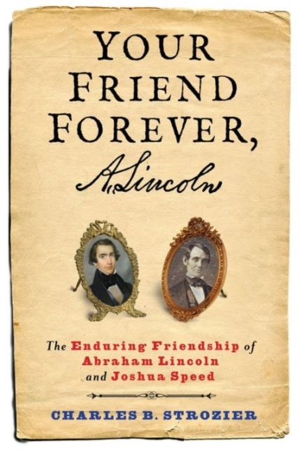 Your Friend Forever, A. Lincoln : The Enduring Friendship of Abraham Lincoln and Joshua Speed, Hardback Book