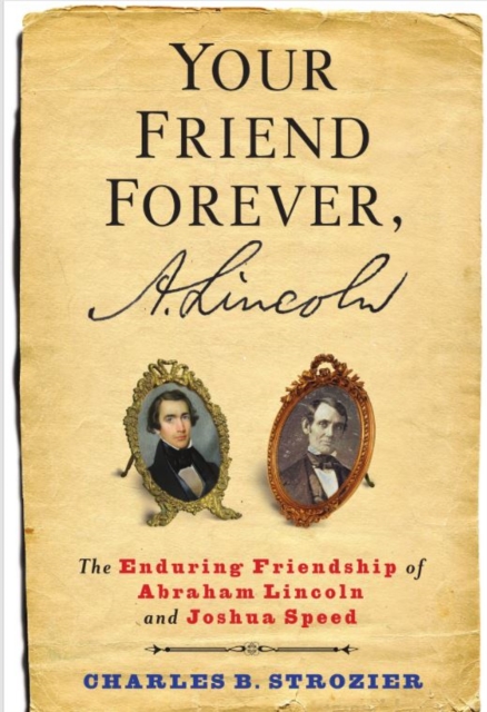 Your Friend Forever, A. Lincoln : The Enduring Friendship of Abraham Lincoln and Joshua Speed, Paperback / softback Book
