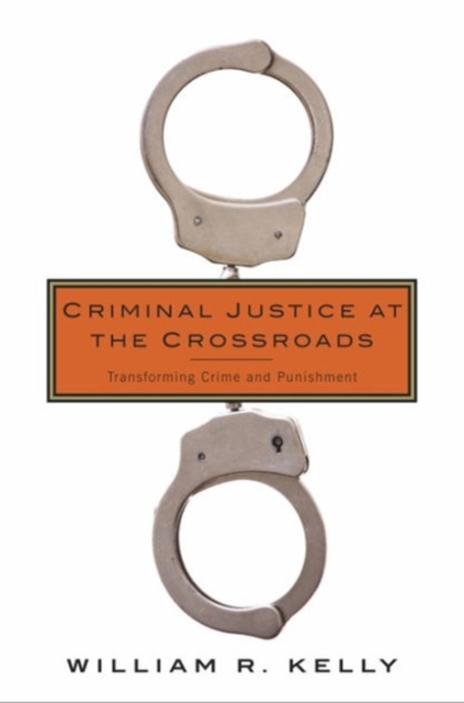 Criminal Justice at the Crossroads : Transforming Crime and Punishment, Hardback Book