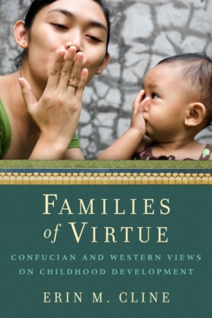 Families of Virtue : Confucian and Western Views on Childhood Development, Hardback Book