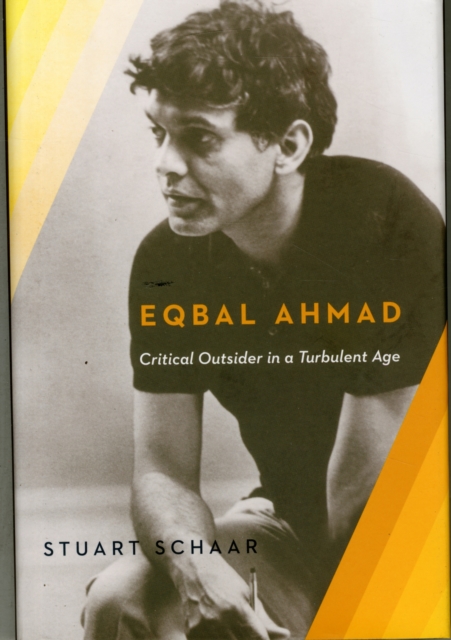 Eqbal Ahmad : Critical Outsider in a Turbulent Age, Hardback Book