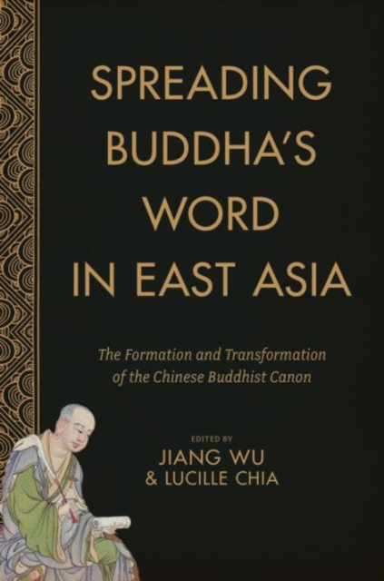 Spreading Buddha's Word in East Asia : The Formation and Transformation of the Chinese Buddhist Canon, Hardback Book