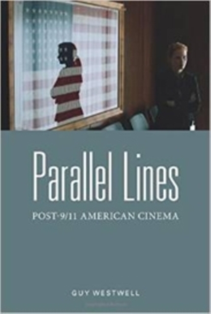 Parallel Lines : Post-9/11 American Cinema, Hardback Book