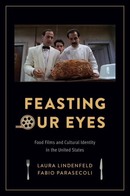 Feasting Our Eyes : Food Films and Cultural Identity in the United States, Paperback / softback Book