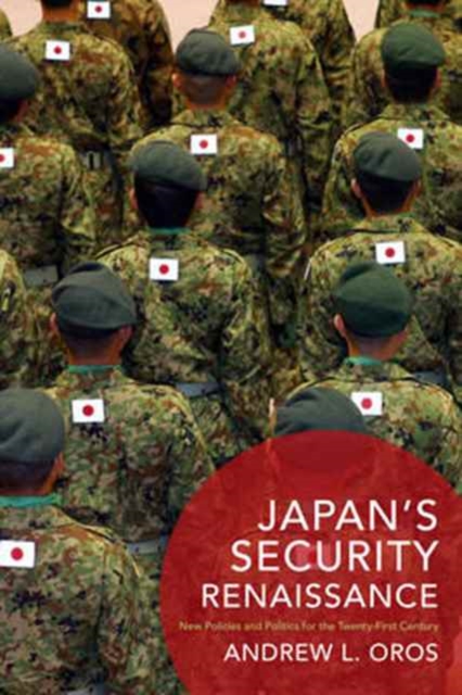 Japan’s Security Renaissance : New Policies and Politics for the Twenty-First Century, Hardback Book