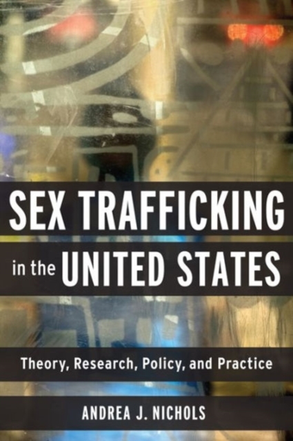 Sex Trafficking in the United States : Theory, Research, Policy, and Practice, Paperback / softback Book