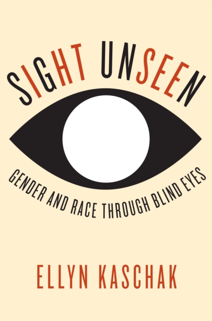 Sight Unseen : Gender and Race Through Blind Eyes, Hardback Book