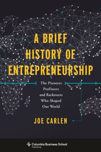 A Brief History of Entrepreneurship : The Pioneers, Profiteers, and Racketeers Who Shaped Our World, Hardback Book