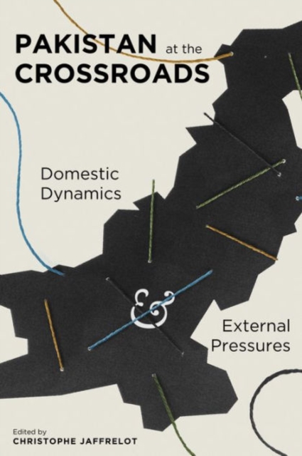 Pakistan at the Crossroads : Domestic Dynamics and External Pressures, Hardback Book