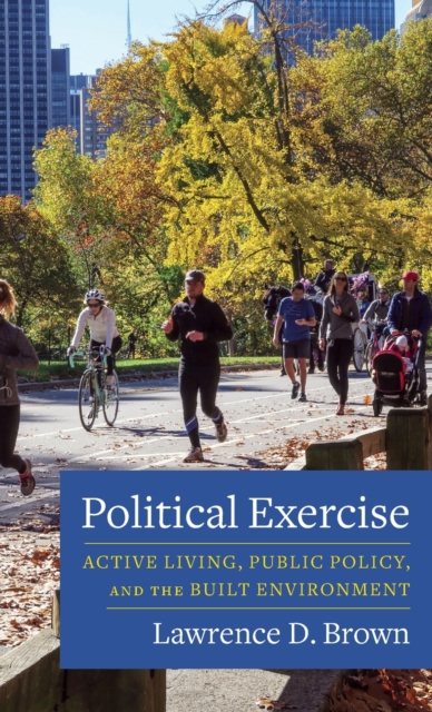 Political Exercise : Active Living, Public Policy, and the Built Environment, Hardback Book
