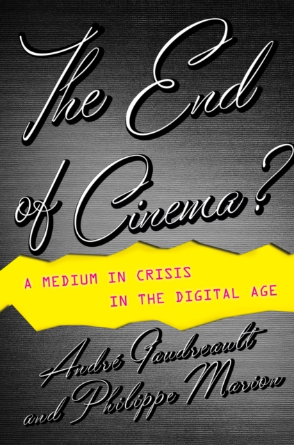 The End of Cinema? : A Medium in Crisis in the Digital Age, Paperback / softback Book