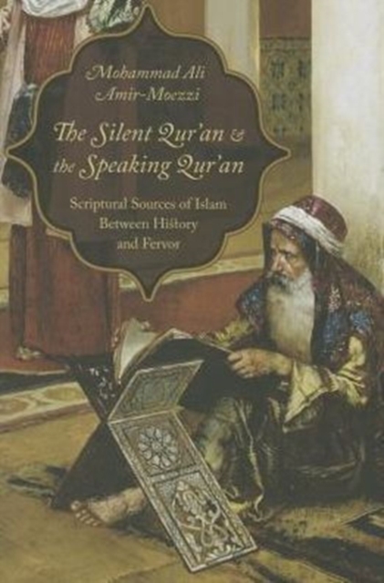 The Silent Qur'an and the Speaking Qur'an : Scriptural Sources of Islam Between History and Fervor, Hardback Book