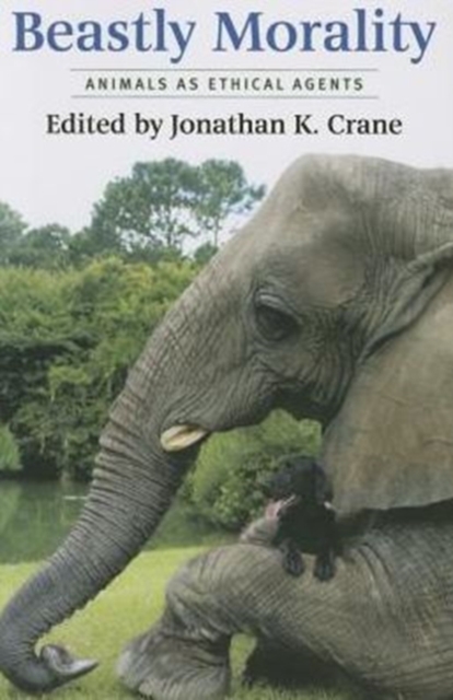 Beastly Morality : Animals as Ethical Agents, Hardback Book