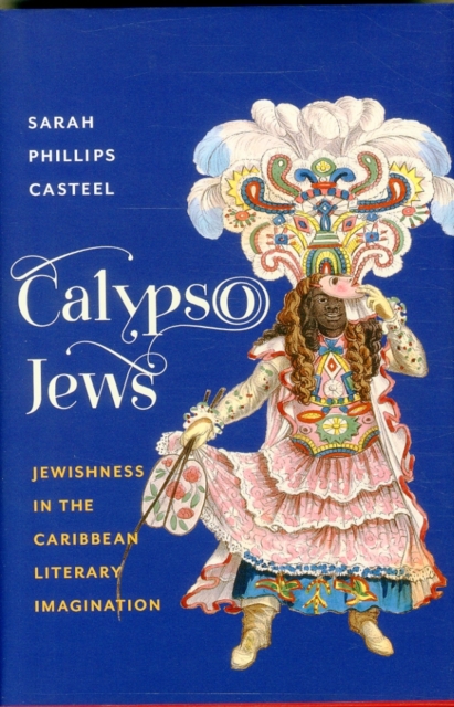 Calypso Jews : Jewishness in the Caribbean Literary Imagination, Hardback Book