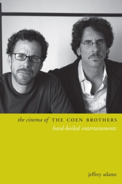 The Cinema of the Coen Brothers : Hard-Boiled Entertainments, Hardback Book
