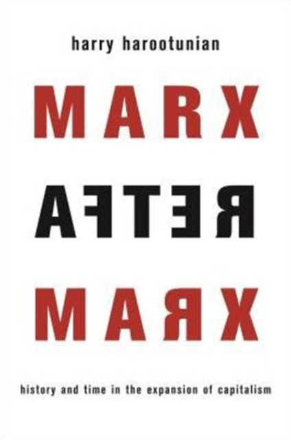 Marx After Marx : History and Time in the Expansion of Capitalism, Hardback Book
