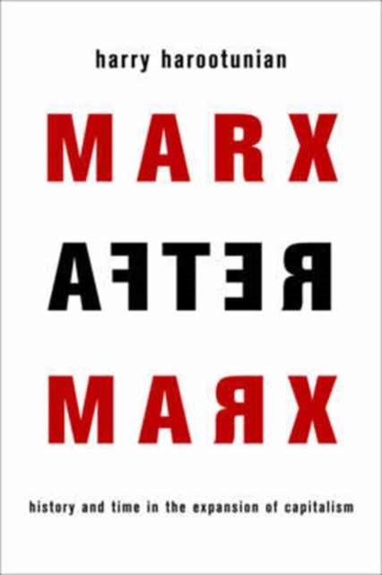 Marx After Marx : History and Time in the Expansion of Capitalism, Paperback / softback Book