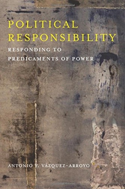 Political Responsibility : Responding to Predicaments of Power, Paperback / softback Book