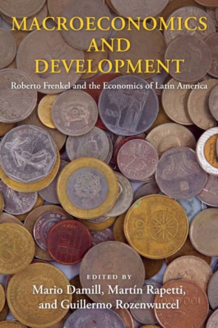 Macroeconomics and Development : Roberto Frenkel and the Economics of Latin America, Hardback Book