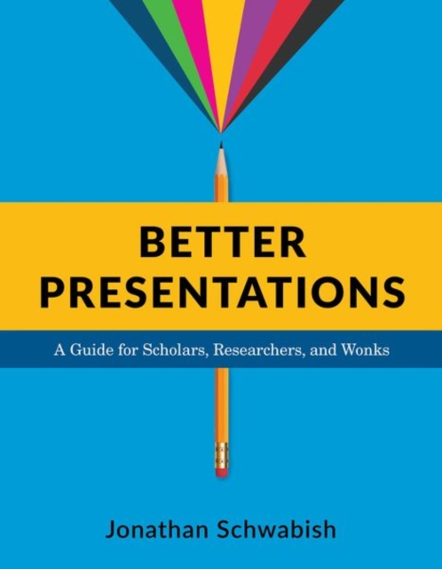 Better Presentations : A Guide for Scholars, Researchers, and Wonks, Paperback / softback Book