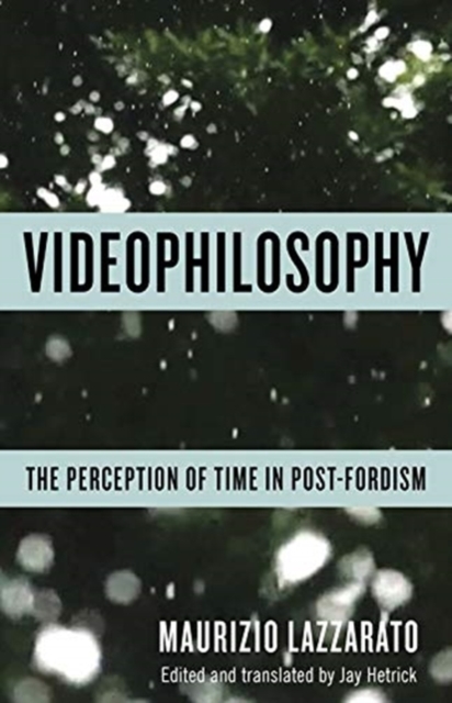 Videophilosophy : The Perception of Time in Post-Fordism, Hardback Book