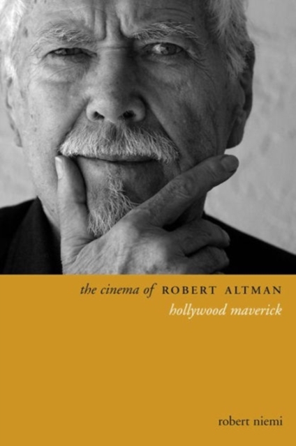 The Cinema of Robert Altman : Hollywood Maverick, Hardback Book